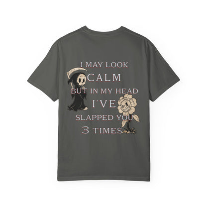 T-Shirt — “I May Look Calm But In My Head I’ve Slapped You 3 Times” Grim Reaper Graphic