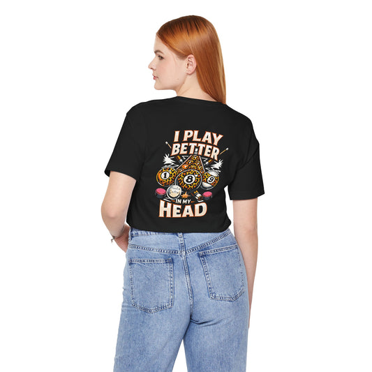 "I Play Better In My Head" BILLIARDS Graphic Tee