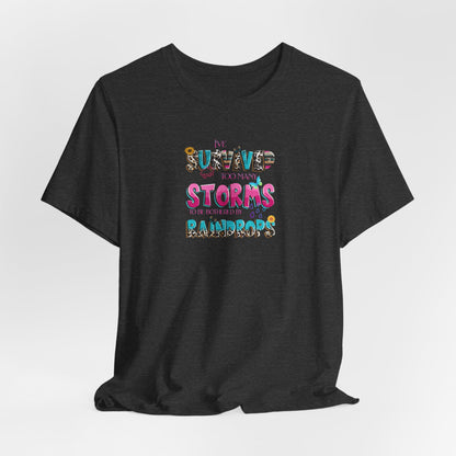 "I've Survived Too Many Storms to Be Bothered by Raindrops" Inspirational Graphic T‑Shirt