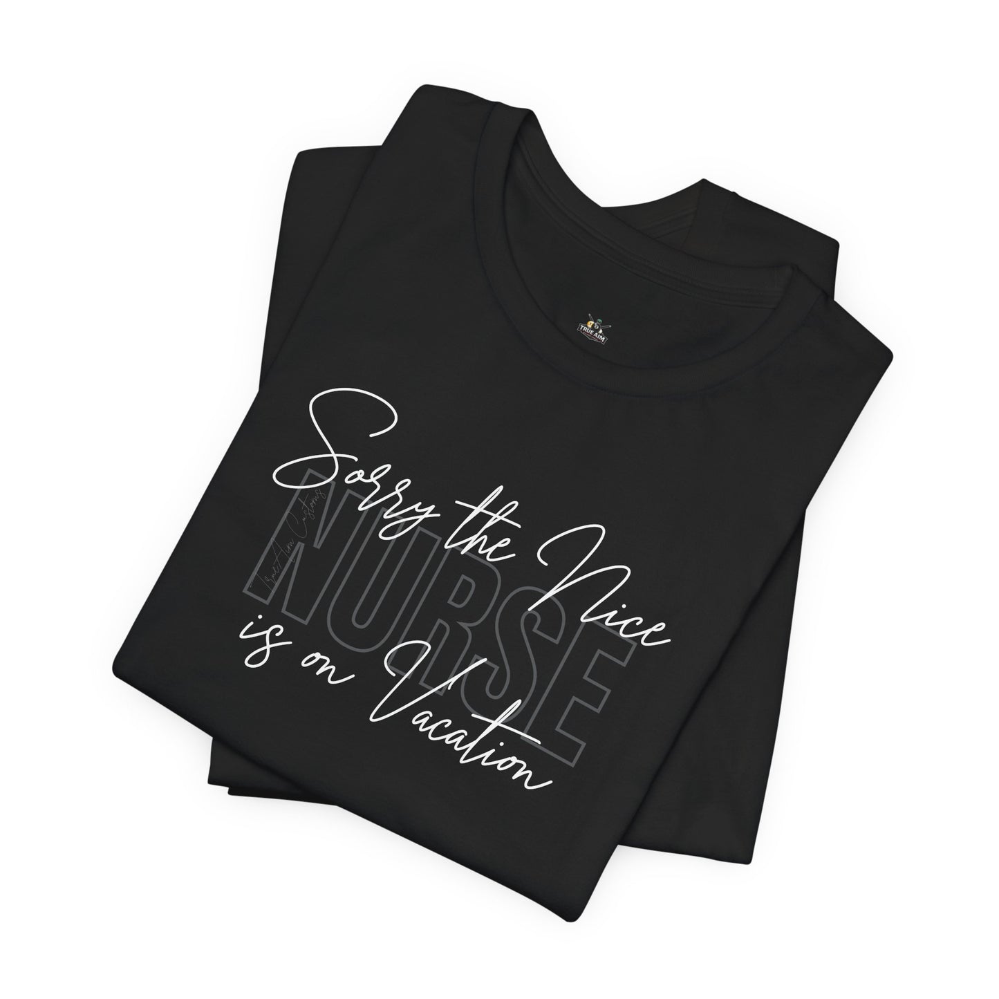 "Sorry The Nice Nurse Is On Vacation"  Nurse Appreciation T-Shirt