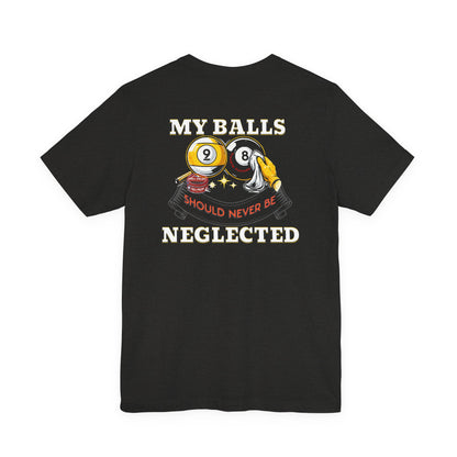 Billiards Humor T-Shirt — "My Balls Should Never Be Neglected" Pool Cue Tee