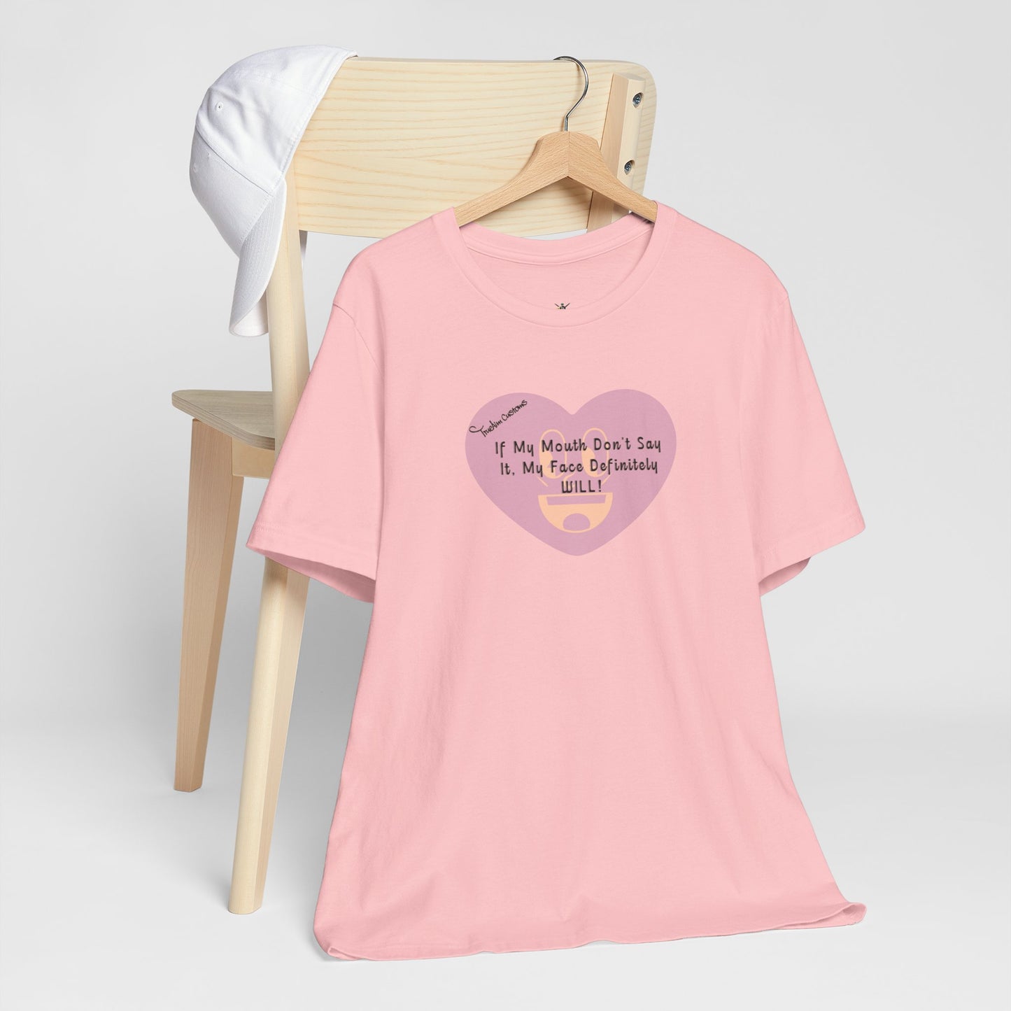 Graphic Tee — “If My Mouth Don’t Say It, My Face Definitely Will!” Heart Design