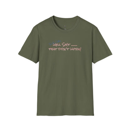 Well Shit That Didn’t Work T-Shirt — Funny Casual Graphic Tee
