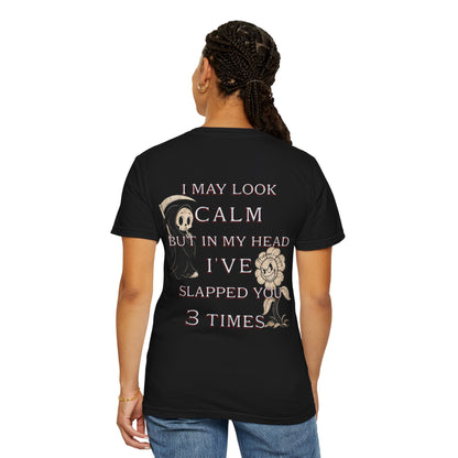 T-Shirt — “I May Look Calm But In My Head I’ve Slapped You 3 Times” Grim Reaper Graphic