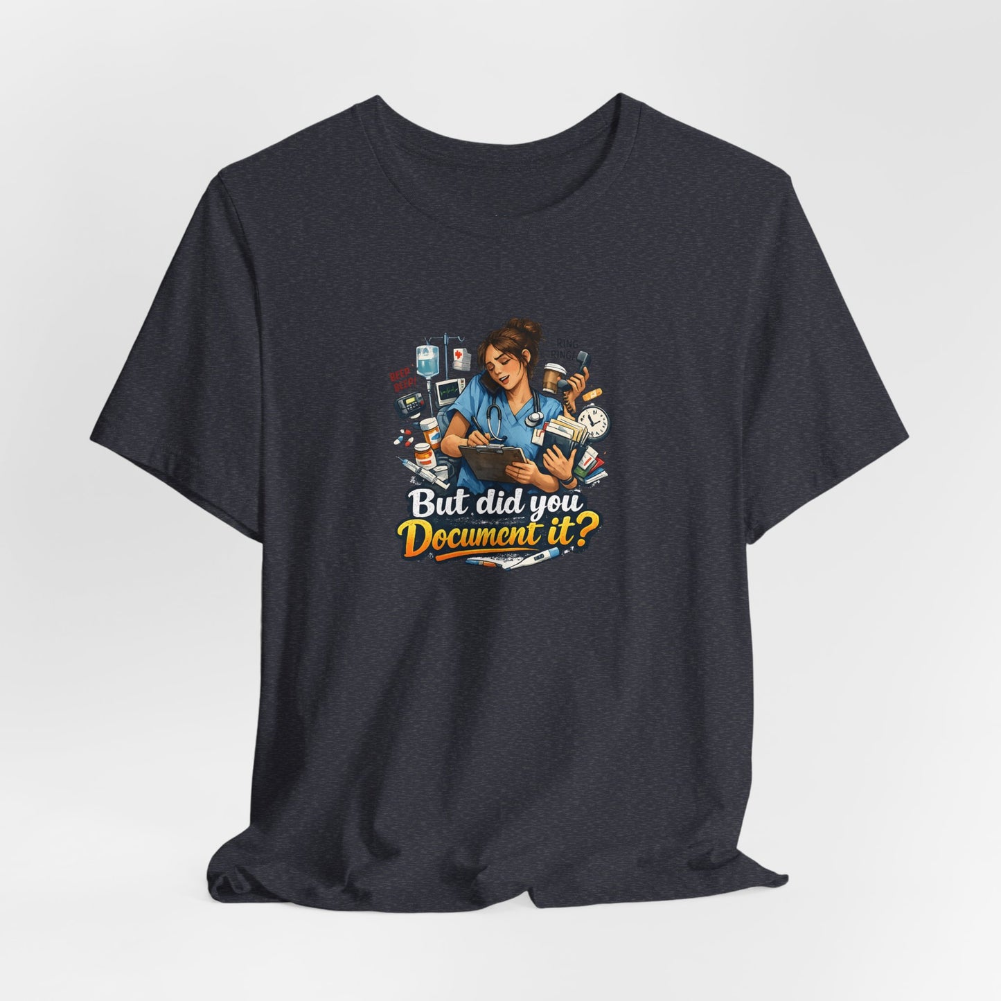 But Did You Document It? Funny Nurse T-Shirt