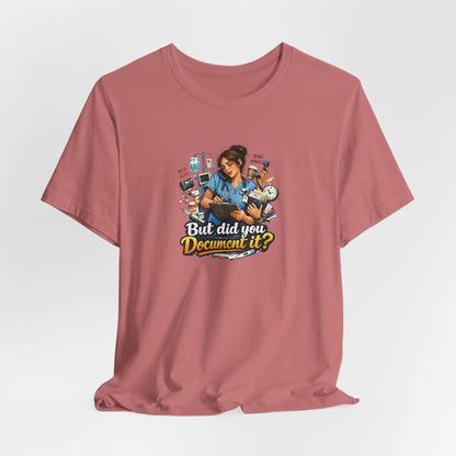 But Did You Document It? Funny Nurse T-Shirt