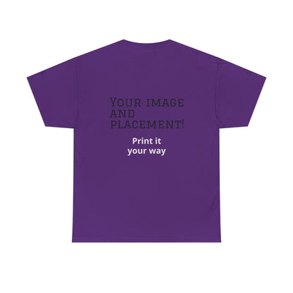 Custom Image and Placement Tee Your way!