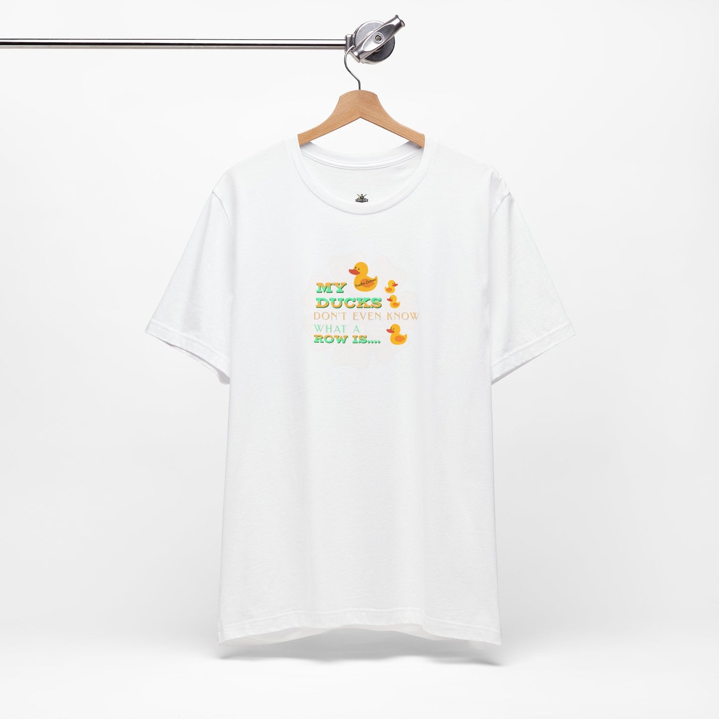 Duck Humor Tee — “My Ducks Don’t Even Know What a Row Is” Short Sleeve Shirt