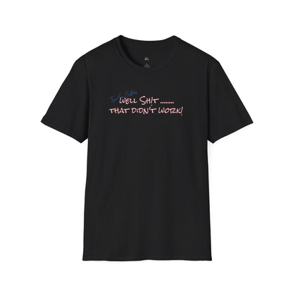 Well Shit That Didn’t Work T-Shirt — Funny Casual Graphic Tee
