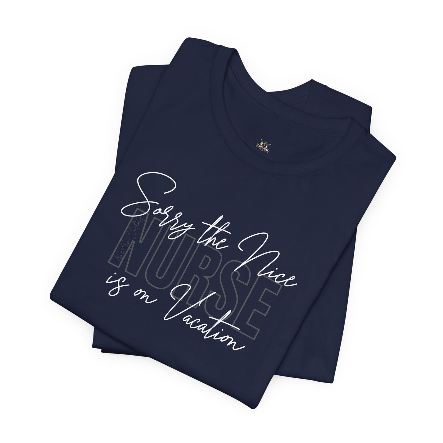 "Sorry The Nice Nurse Is On Vacation"  Nurse Appreciation T-Shirt