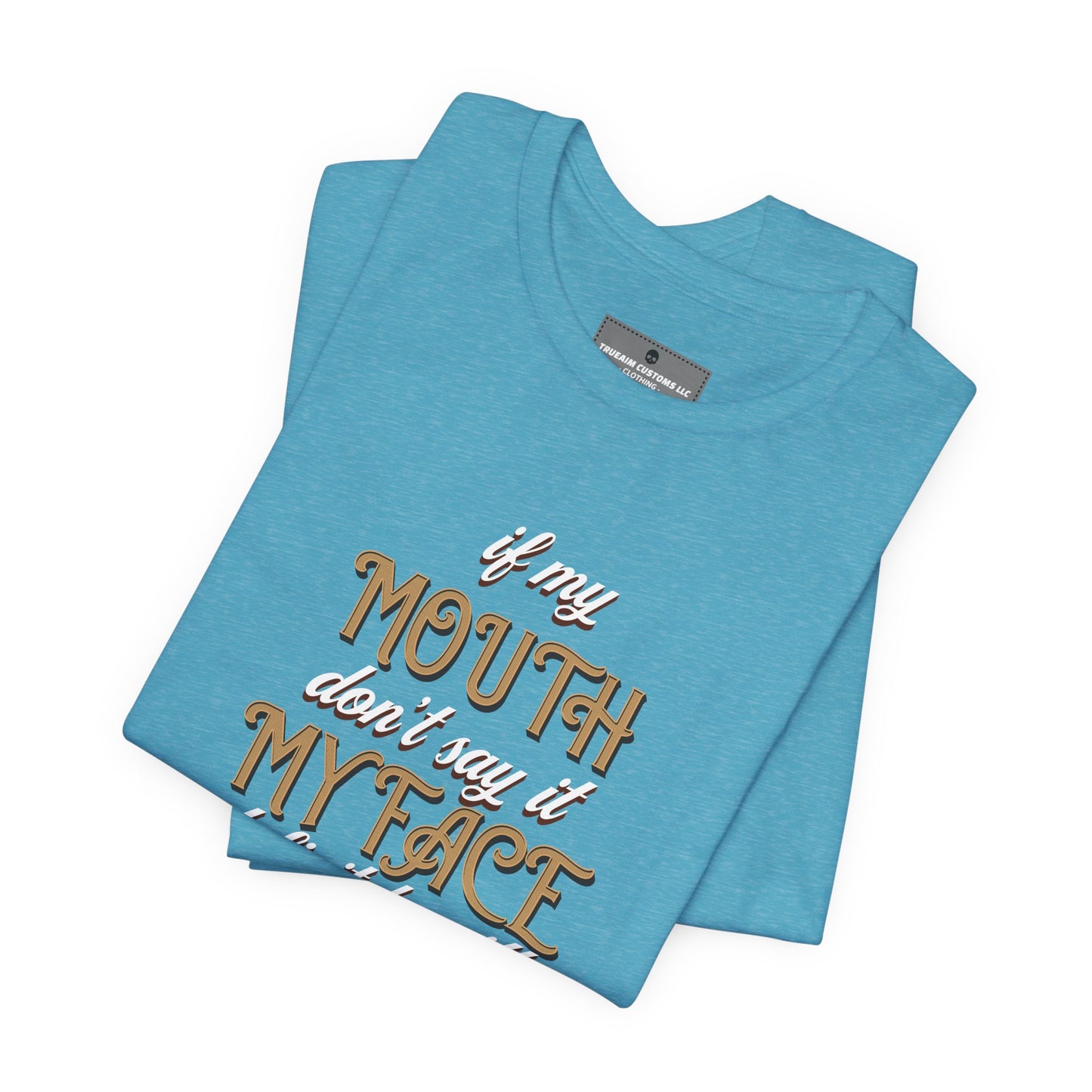 Graphic Tee — 'If My Mouth Don't say it my face def will'