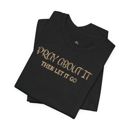 "Pray About It Then Let It Go" Inspirational Christian Tee