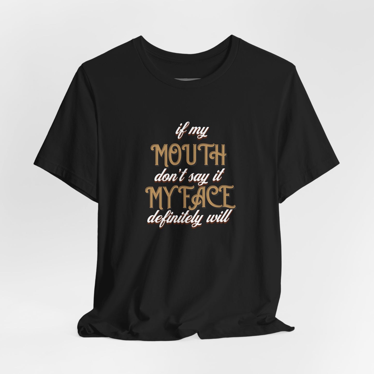 Graphic Tee — 'If My Mouth Don't say it my face def will'