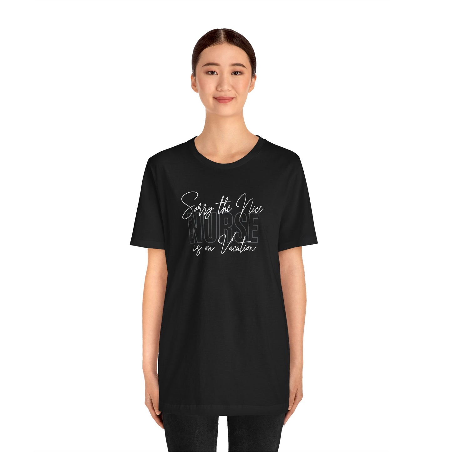 "Sorry The Nice Nurse Is On Vacation"  Nurse Appreciation T-Shirt