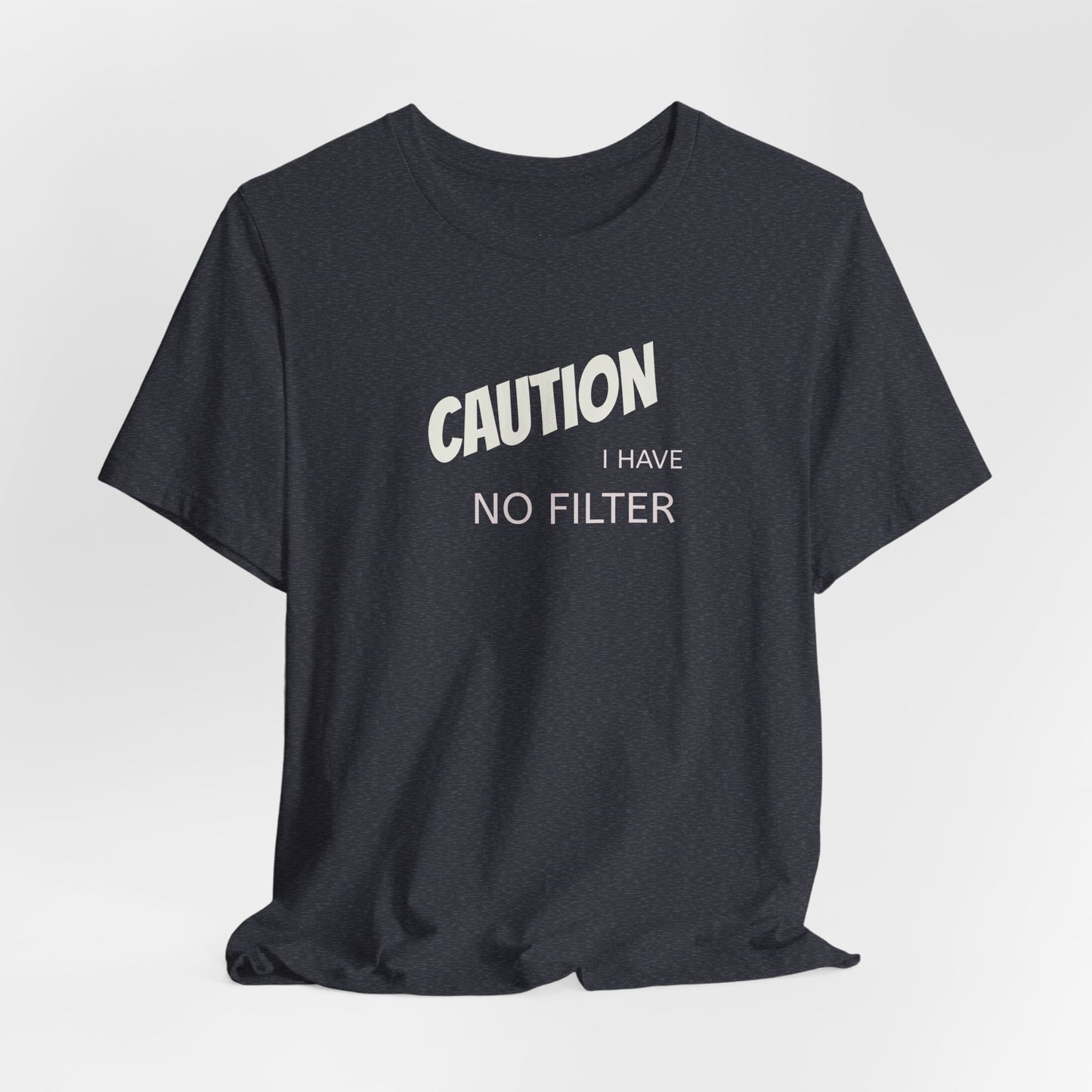 Caution I Have No Filter Tee