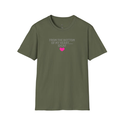 "FROM THE BOTTOM OF MY HEART.... IDGAF" HEART ACCENT TEE