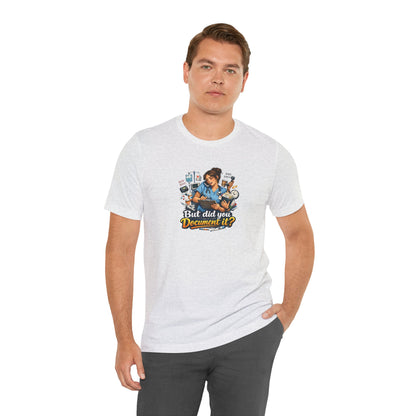 But Did You Document It? Funny Nurse T-Shirt