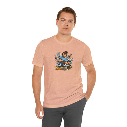 But Did You Document It? Funny Nurse T-Shirt