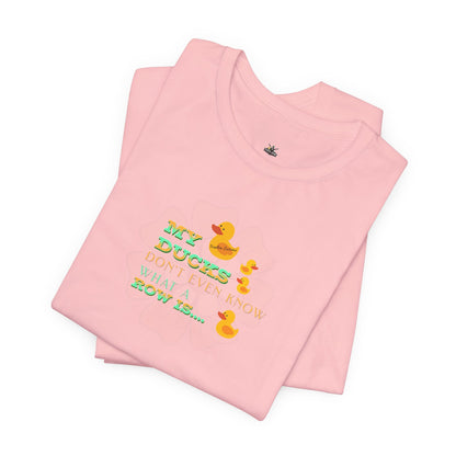 Duck Humor Tee — “My Ducks Don’t Even Know What a Row Is” Short Sleeve Shirt