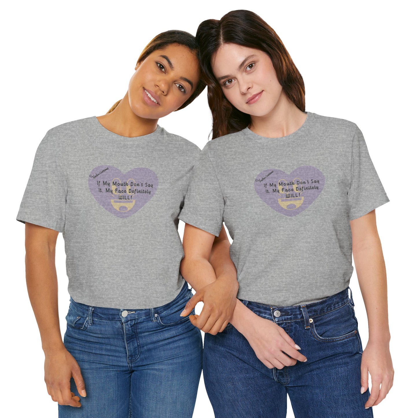 Graphic Tee — “If My Mouth Don’t Say It, My Face Definitely Will!” Heart Design