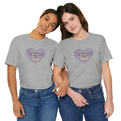 Graphic Tee — “If My Mouth Don’t Say It, My Face Definitely Will!” Heart Design