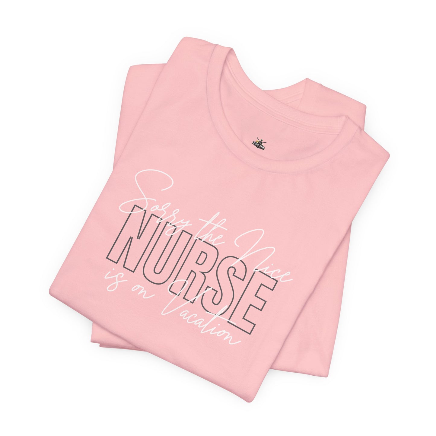 "Sorry The Nice Nurse Is On Vacation"  Nurse Appreciation T-Shirt
