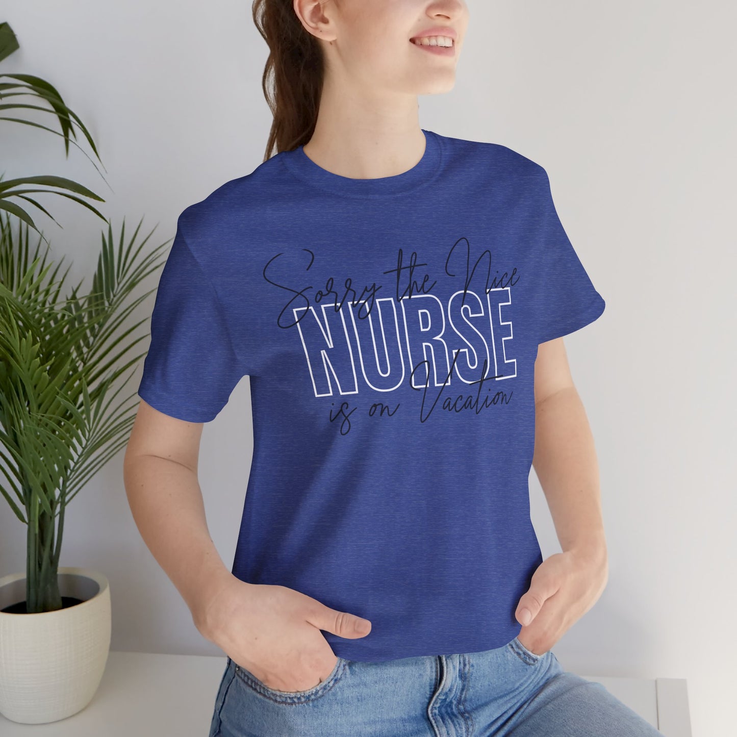 "Sorry The Nice Nurse Is On Vacation"  Nurse Appreciation T-Shirt