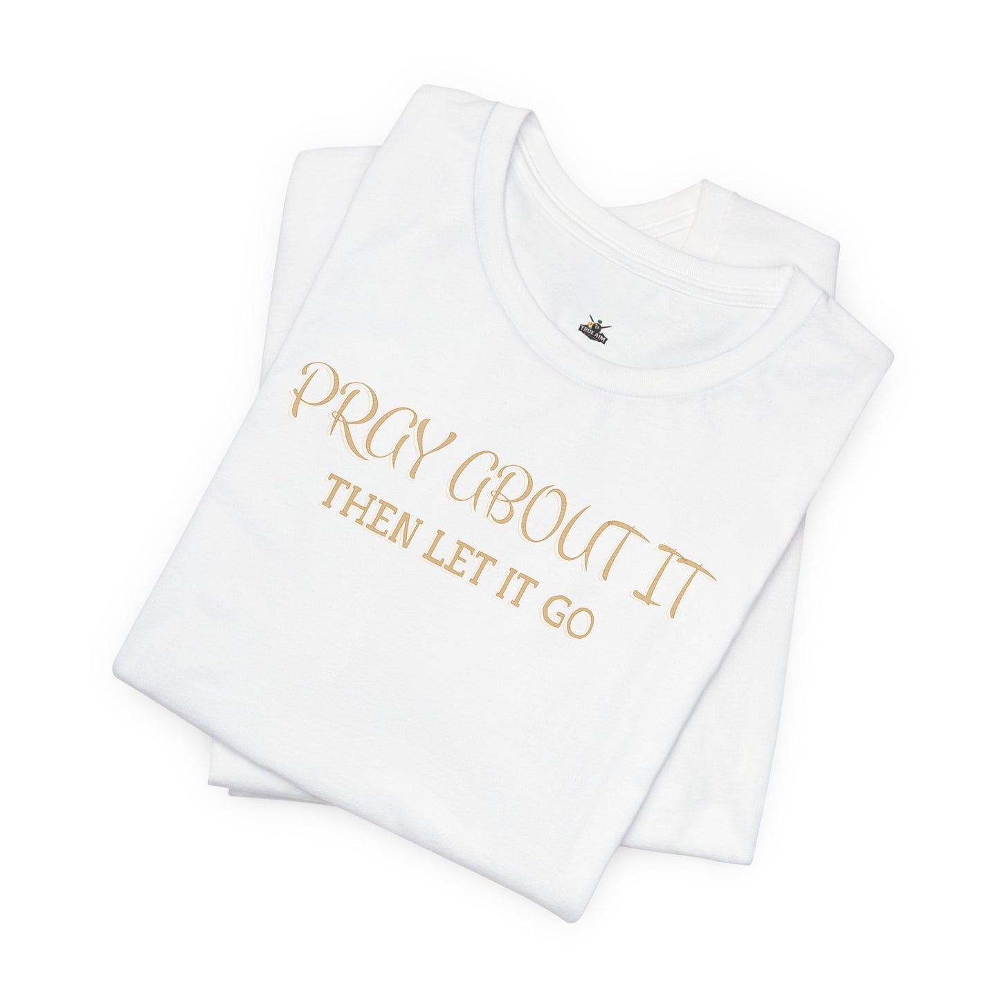 "Pray About It Then Let It Go" Inspirational Christian Tee
