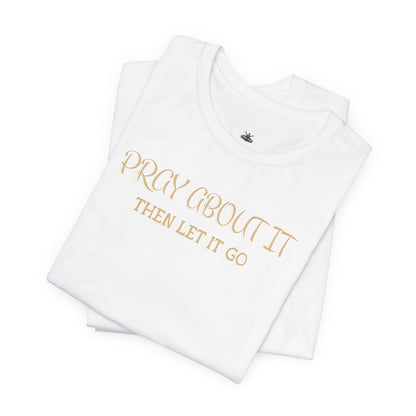"Pray About It Then Let It Go" Inspirational Christian Tee