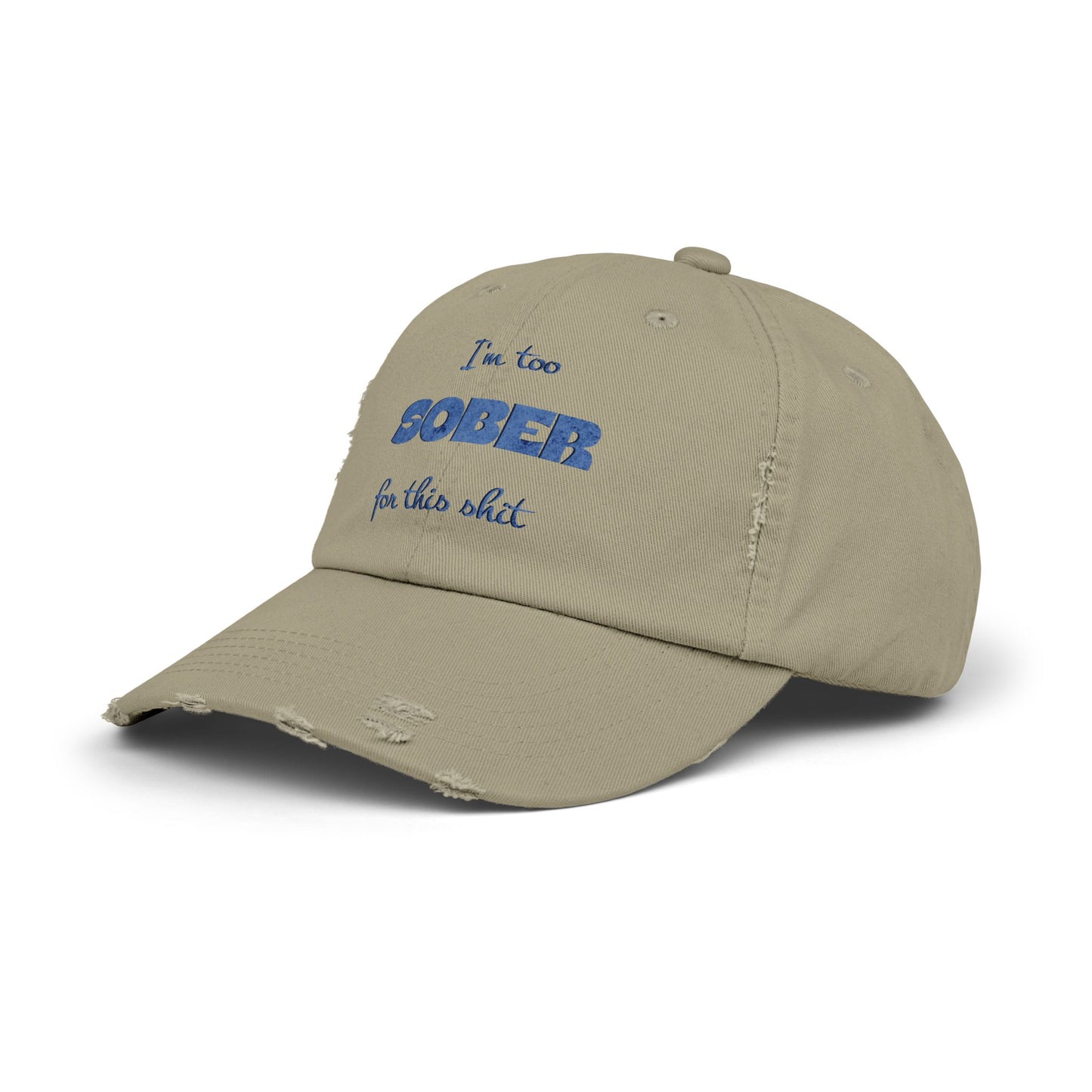 Distressed Cap — "I'm Too Sober for This Sh*t" Embroidered Baseball Hat