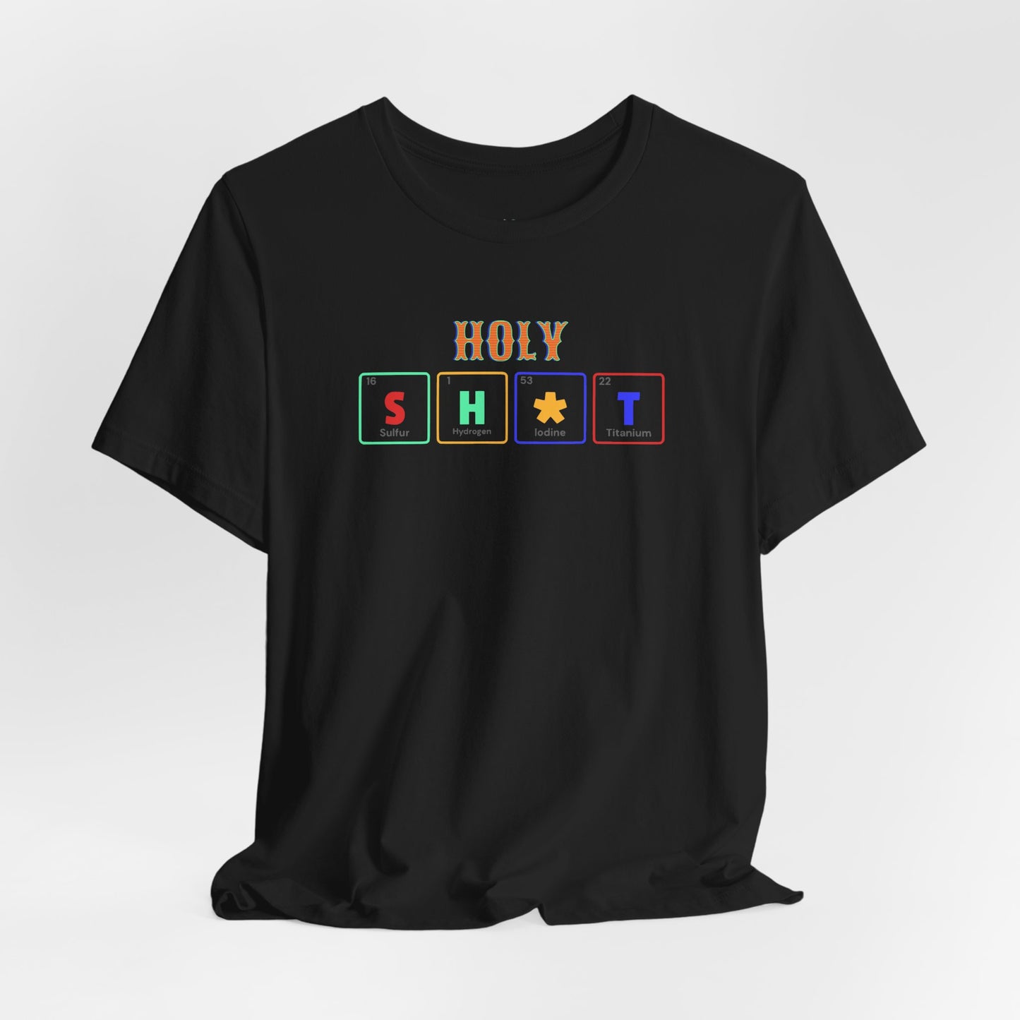 Holy S H  T Graphic Tee — Funny Sarcasm Short Sleeve Shirt