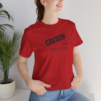 Caution I Have No Filter Tee