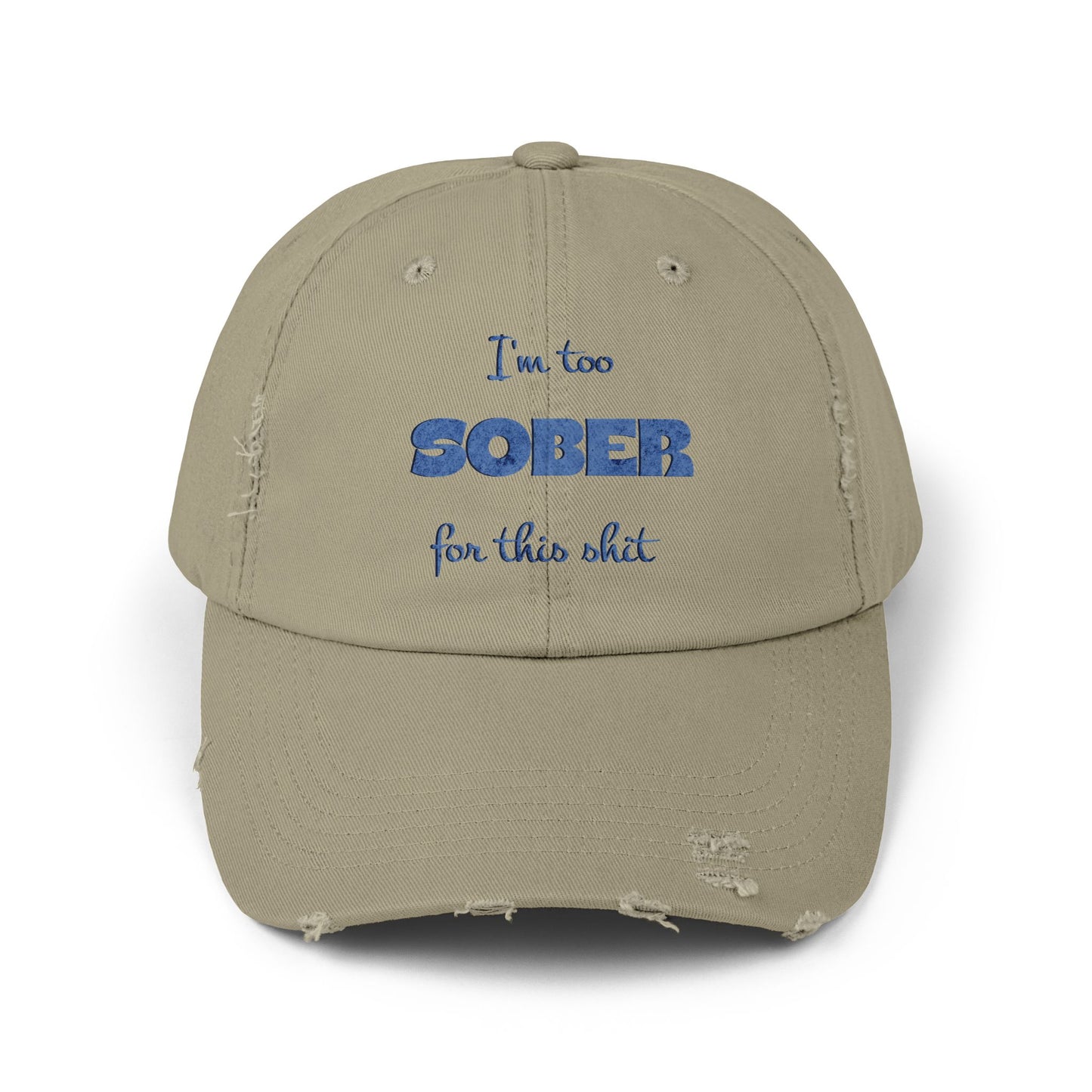 Distressed Cap — "I'm Too Sober for This Sh*t" Embroidered Baseball Hat