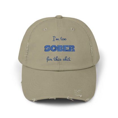 Distressed Cap — "I'm Too Sober for This Sh*t" Embroidered Baseball Hat