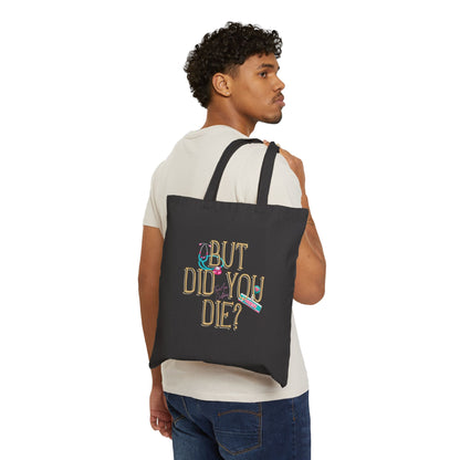 Cotton Canvas Tote — "But Did You Die?" Funny Sarcastic Reusable