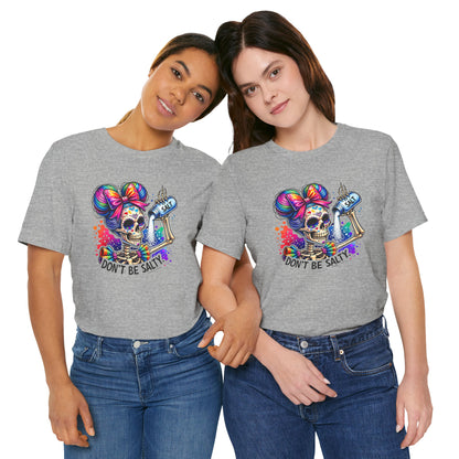 Don't Be Salty Skull Tee — Colorful Rainbow Skeleton Graphic T-Shirt