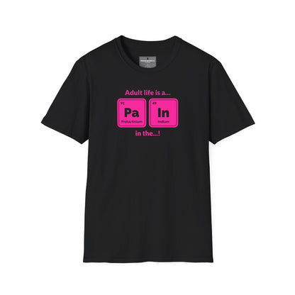 "Adult life is a Pa In the ..." hot pink Funny Chemistry Element Humor Tee