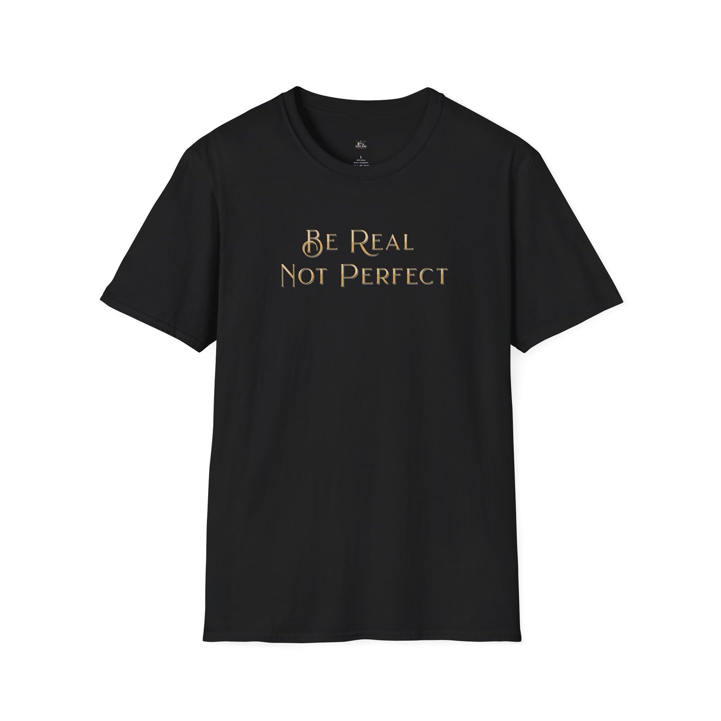 Be Real Not Perfect T-Shirt — Inspirational Casual Tee for Authentic Living