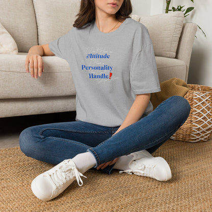 "I Don't Have an Attitude, I have a personality you can't Handle! " graphic tee