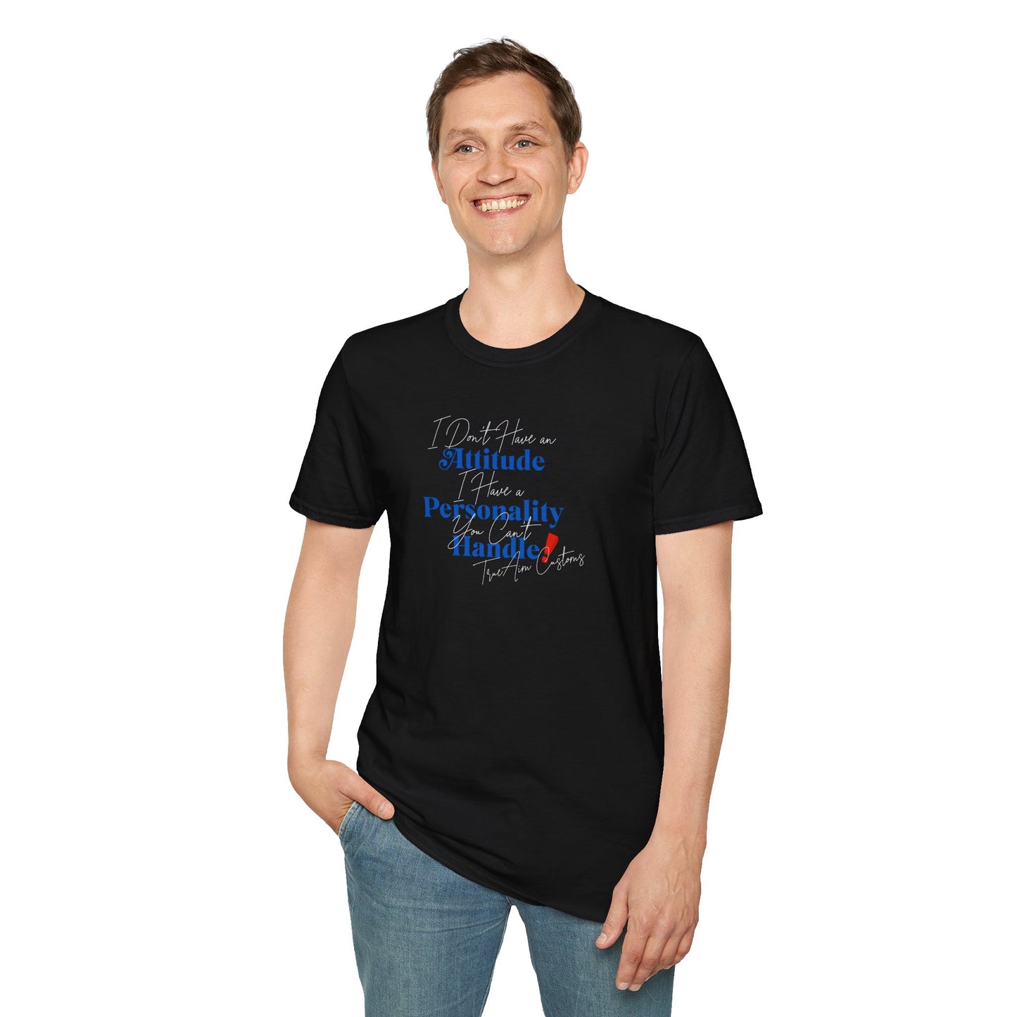 "I Don't Have an Attitude, I have a personality you can't Handle! " graphic tee