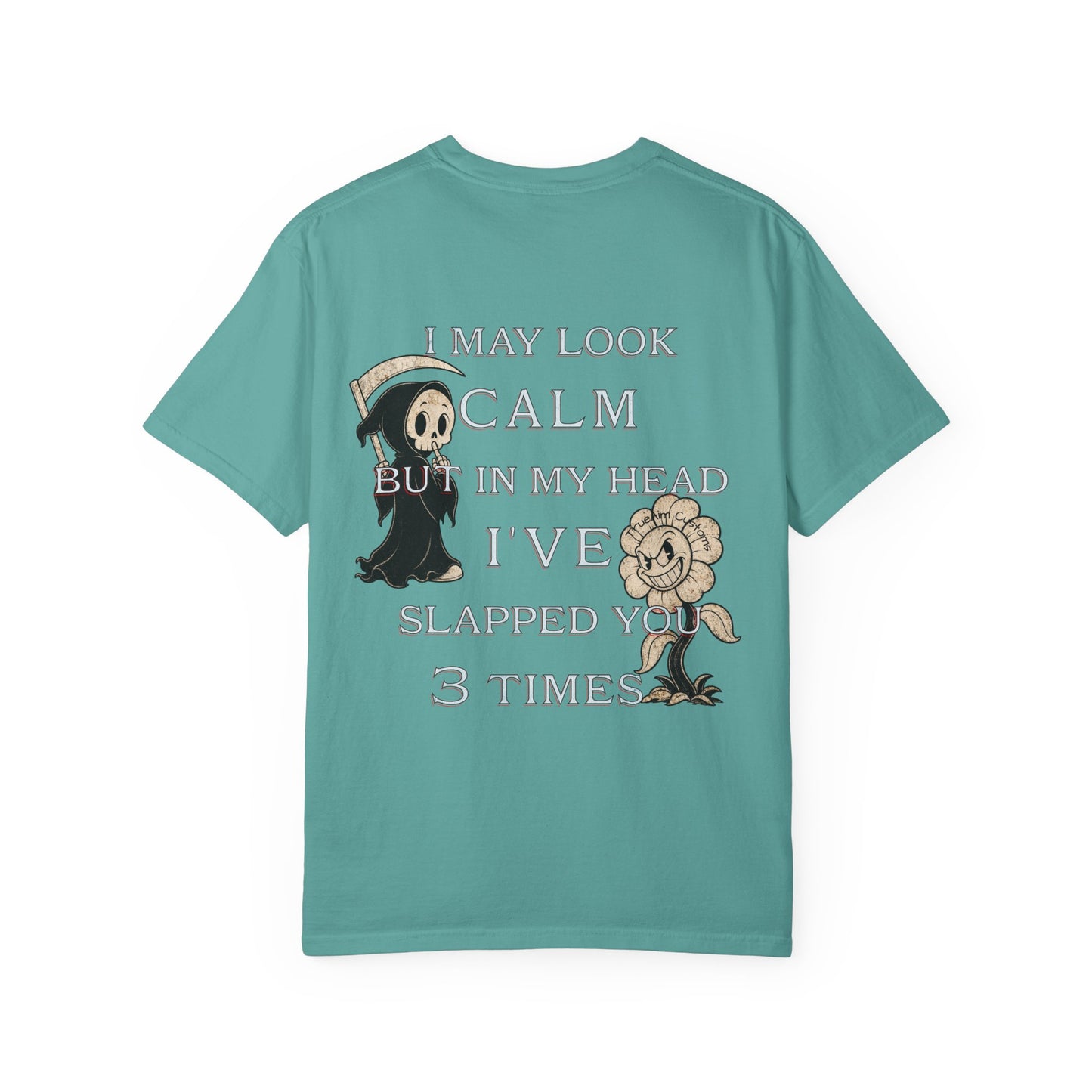 T-Shirt — “I May Look Calm But In My Head I’ve Slapped You 3 Times” Grim Reaper Graphic