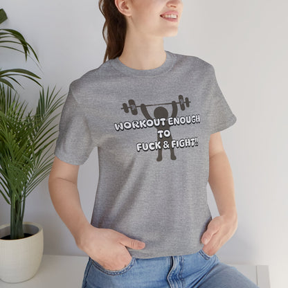 Workout Enough to F*** and Fight T-Shirt — Funny Weightlifting Gym Tee