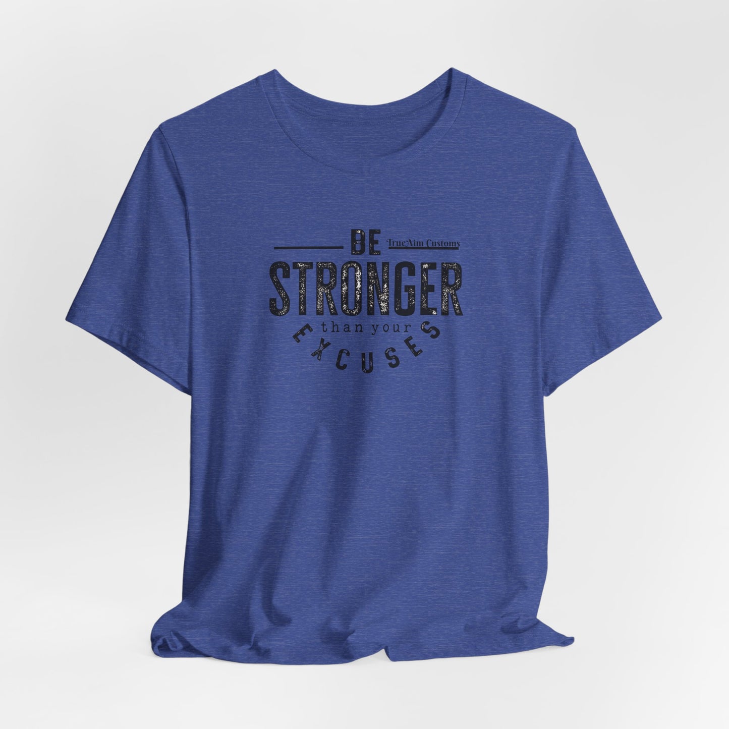 Be Stronger Than Your Excuses T-Shirt — Motivational  Tee