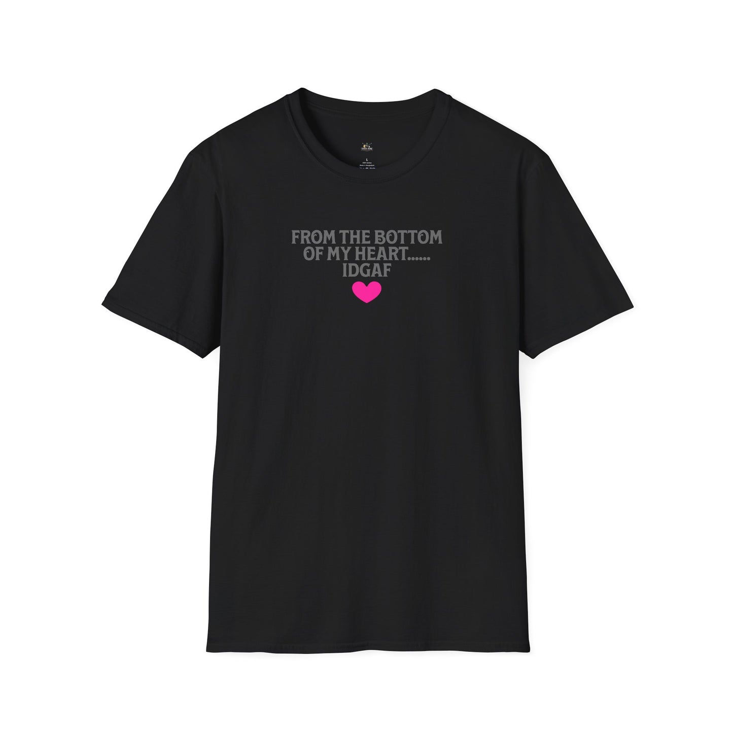 "FROM THE BOTTOM OF MY HEART.... IDGAF" HEART ACCENT TEE