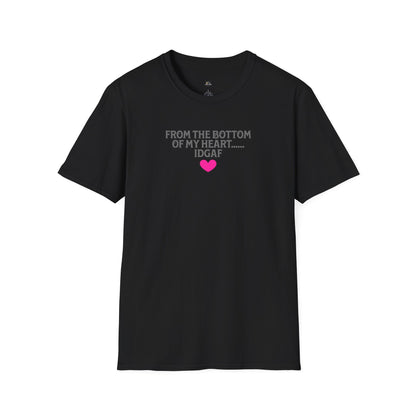 "FROM THE BOTTOM OF MY HEART.... IDGAF" HEART ACCENT TEE
