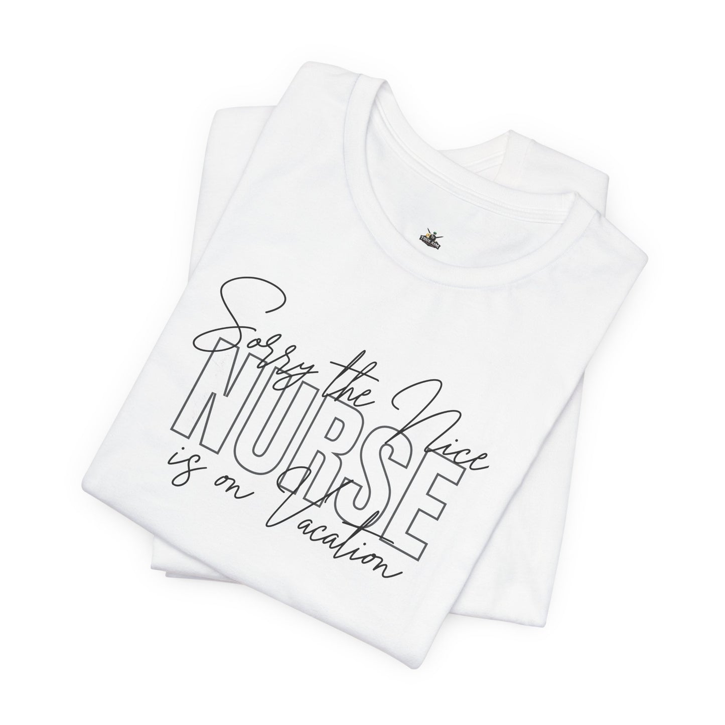 "Sorry The Nice Nurse Is On Vacation"  Nurse Appreciation T-Shirt