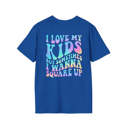 I Love my Kids but sometimes I wanna Square up t shirt unisex