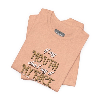 Graphic Tee — 'If My Mouth Don't say it my face def will'