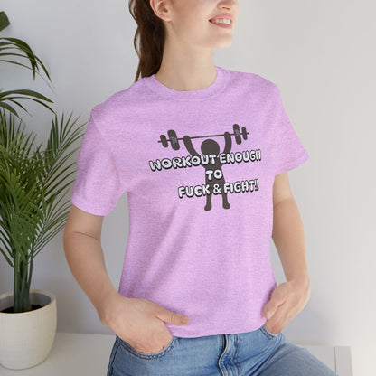 Workout Enough to F*** and Fight T-Shirt — Funny Weightlifting Gym Tee