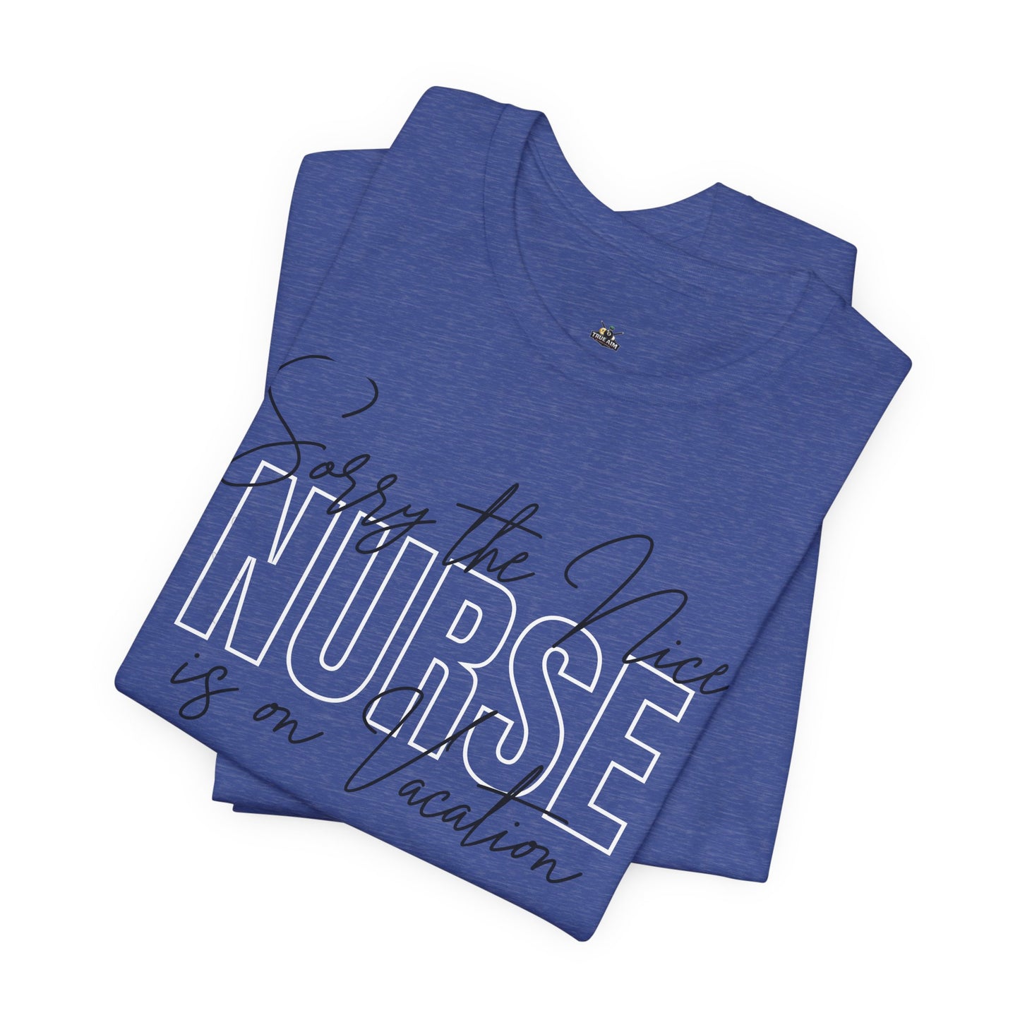 "Sorry The Nice Nurse Is On Vacation"  Nurse Appreciation T-Shirt